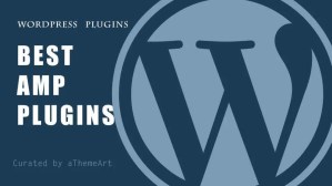 Google AMP Wordpress plugins To Make Your Theme AMP friendly