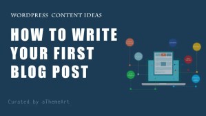 How to Write Your First Blog Post :- Content Ideas for Beginners